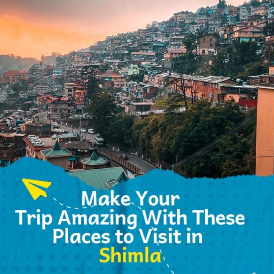 Make your trip amazing with these places to visit in Shimla