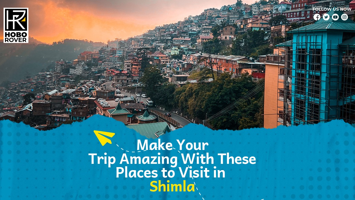 Make your trip amazing with these places to visit in Shimla