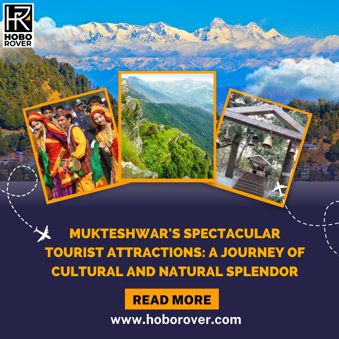 Mukteshwar's Spectacular Tourist Attractions: A Journey of Cultural and Natural Splendor
